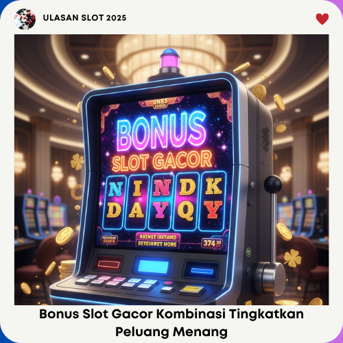 Bonus Slot Gacor Kombinasi Tingkatkan Peluang Menang