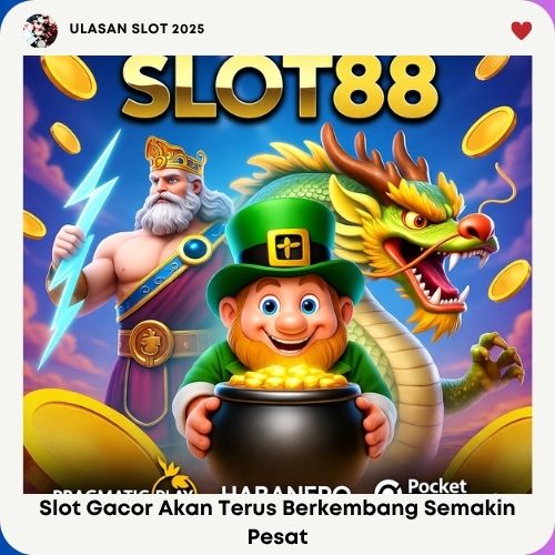 Slot Gacor Akan Terus Berkembang Semakin Pesat