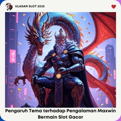 Pengaruh Tema terhadap Pengalaman Maxwin Bermain Slot Gacor